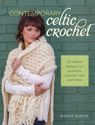 Title: Contemporary Celtic Crochet: 24 Cabled Designs for Sweaters, Scarves, Hats and More, Author: Bonnie Barker