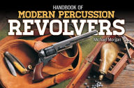 Title: Handbook of Modern Percussion Revolvers, Author: Michael Morgan