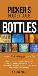 Title: Picker's Pocket Guide to Bottles: How to Pick Antiques Like a Pro, Author: Michael Polak