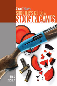 Title: Gun Digest Shooter's Guide To Shotgun Games, Author: Nick Sisley