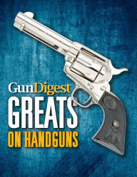 Title: Gun Digest Greats on Handguns, Author: Gun Digest Editors