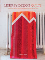 Title: Lines by Design Quilts: 17 Projects Featuring the Innovative Designs of Esch House Quilts, Author: Debbie Grifka