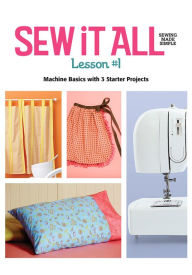 Title: Sew it All Lesson #1: Machine Basics with 3 Starter Projects, Author: Ellen March