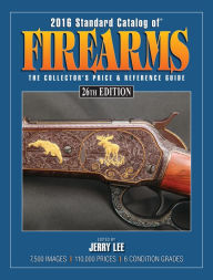 Title: 2016 Standard Catalog of Firearms: The Collector's Price & Reference Guide, Author: Jerry Lee