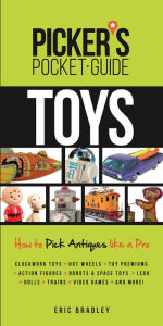 Title: Picker's Pocket Guide - Toys: How to Pick Antiques Like a Pro, Author: Eric Bradley