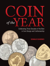 Title: Coin of the Year: Celebrating Three Decades of the Best in Coin Design and Craftsmanship, Author: Donald Scarinci
