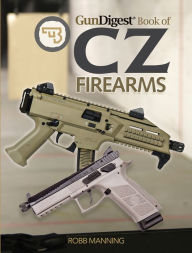 Title: Gun Digest Book of CZ Firearms, Author: Robb Manning