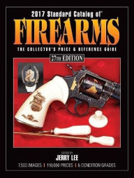 Title: 2017 Standard Catalog of Firearms: The Collector's Price & Reference Guide, Author: Jerry Lee