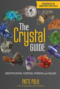 Title: The Crystal Guide: Identification, Purpose, Powers and Values, Author: Patti Polk