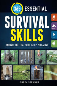 Title: 365 Essential Survival Skills: Knowledge That Will Keep You Alive, Author: Creek Stewart