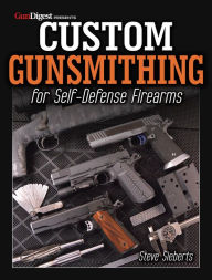 Title: Custom Gunsmithing for Self-Defense Firearms, Author: Steve Sieberts