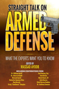 Title: Straight Talk on Armed Defense: What the Experts Want You to Know, Author: Massad Ayoob