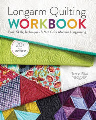 Title: Longarm Quilting Workbook: Basic Skills, Techniques & Motifs for Modern Longarming, Author: Teresa Silva