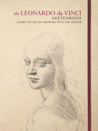 Title: The Leonardo da Vinci Sketchbook: Learn the art of drawing with the master, Author: Leonardo Da Vinci