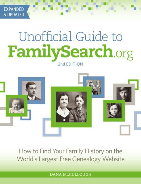 Unofficial Guide to FamilySearch.org: How to Find Your Family History on the World's Largest Free Genealogy Website