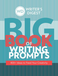 Ebook free ebook downloads Writer's Digest Big Book of Writing Prompts: 400+ Ideas to Feed Your Creativity PDB CHM RTF by Writers Digest 9781440301216 (English literature)