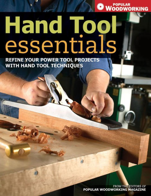 Hand Tool Essentials Refine Your Power Tool Projects with 