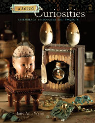 Title: Altered Curiosities: Assemblage Techniques and Projects (PagePerfect NOOK Book), Author: Jane Ann Wynn