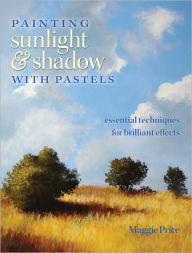 Title: Painting Sunlight and Shadow with Pastels: Essential Techniques for Brilliant Effects (PagePerfect NOOK Book), Author: Maggie Price