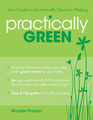 Title: Practically Green: Your Guide to Ecofriendly Decision-Making, Author: Micaela Preston