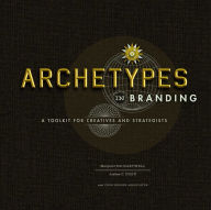 Title: Archetypes in Branding: A Toolkit for Creatives and Strategists, Author: Margaret Pott Hartwell