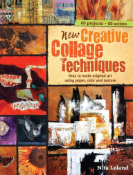Title: New Creative Collage Techniques: How to Make Original Art Using Paper, Color and Texture, Author: Nita Leland