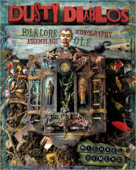 Title: Dusty Diablos: Folklore, Iconography, Assemblage, Ole! (PagePerfect NOOK Book), Author: Michael deMeng