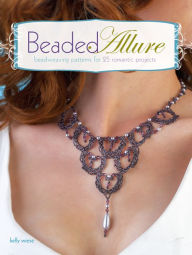 Title: Beaded Allure: Beadweaving Patterns for 25 Romantic Projects, Author: Kelly Wiese