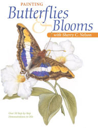 Title: Painting Butterflies & Blooms with Sherry C. Nelson, Author: Sherry C. Nelson