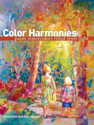 Title: Color Harmonies: Paint Watercolors Filled with Light, Author: Rose Edin