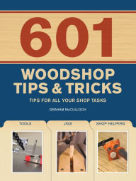 Title: 601 Woodshop Tips & Tricks, Author: Graham McCullouch