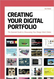 Title: Creating Your Digital Portfolio: The Essential Guide to Showcasing Your Design Work Online, Author: Ian Clazie