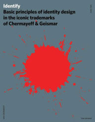 Title: Identify: Basic Principles of Identity Design in the Iconic Trademarks of Chermayeff & Geismar, Author: Tom Geismar