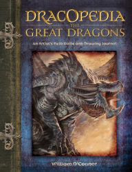Title: Dracopedia The Great Dragons: An Artist's Field Guide and Drawing Journal, Author: William O'Connor