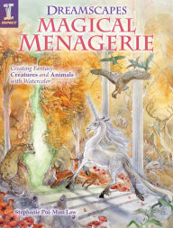 Title: Dreamscapes Magical Menagerie: Creating Fantasy Creatures and Animals with Watercolor, Author: Stephanie Pui-Mun Law