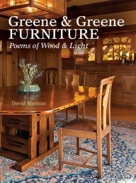 Title: Greene & Greene Furniture: Poems of Wood & Light, Author: David Mathias