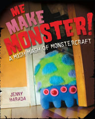 Title: Me Make Monster: A Mish-Mash of Monstercraft, Author: Jenny Harada