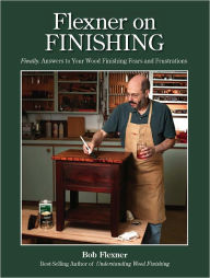 Title: Flexner on Finishing: Finally - Answers to Your Wood Finishing Fears & Frustrations (PagePerfect NOOK Book), Author: Bob Flexner