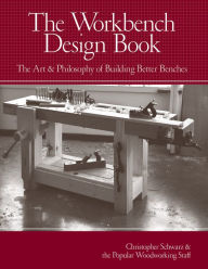Title: The Workbench Design Book: The Art & Philosophy of Building Better Benches, Author: Christopher Schwarz