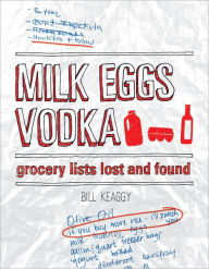 Title: Milk Eggs Vodka: Grocery Lists Lost and Found, Author: Bill Keaggy