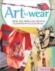 Title: Art to Wear (PagePerfect NOOK Book), Author: Jana Ewy