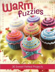 Title: Warm Fuzzies: 30 Sweet Felted Projects (PagePerfect NOOK Book), Author: Betz White