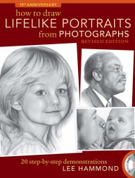 Title: How To Draw Lifelike Portraits From Photographs - Revised: 20 step-by-step demonstrations with bonus DVD (PagePerfect NOOK Book), Author: Lee Hammond