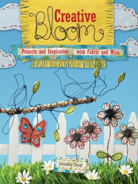 Creative Bloom: Projects and Inspiration with Fabric and Wire