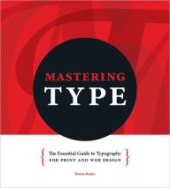 Title: Mastering Type: The Essential Guide to Typography for Print and Web Design, Author: Denise Bosler