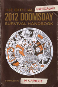 Title: The Official Underground 2012 Doomsday Survival Handbook, Author: W.H. Mumfrey