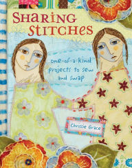Title: Sharing Stitches: Exchanging Fabric and Inspiration to Sew One-of-a-Kind Projects, Author: Chrissie Grace