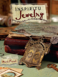 Title: Inspiritu Jewelry: Earrings, Bracelets and Necklaces for the Mind, Body and Spirit, Author: Marie French