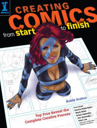 Title: Creating Comics from Start to Finish: Top Pros Reveal the Complete Creative Process, Author: Buddy Scalera