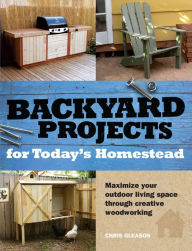 Title: Backyard Projects for Today's Homestead, Author: Chris Gleason